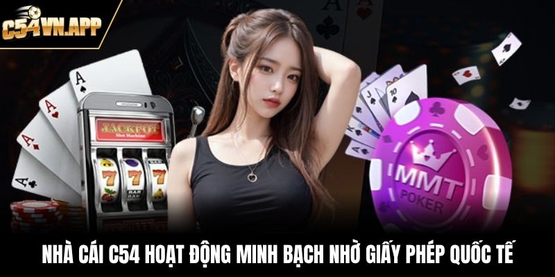 Nhà cái C54 hoạt động minh bạch nhờ giấy phép quốc tế